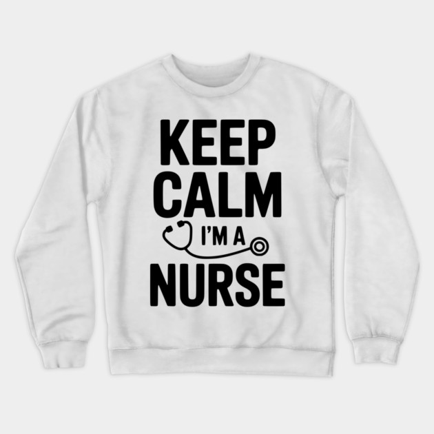 Keep Calm I'm a Nurse Crewneck Sweatshirt by Frank Ring