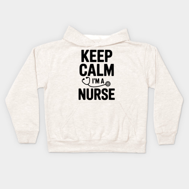 Keep Calm I'm a Nurse Kids Hoodie by Frank Ring