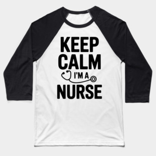 Keep Calm I'm a Nurse Baseball T-Shirt