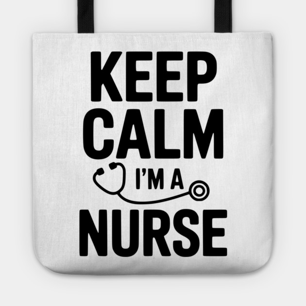 Keep Calm I'm a Nurse Tote by Frank Ring