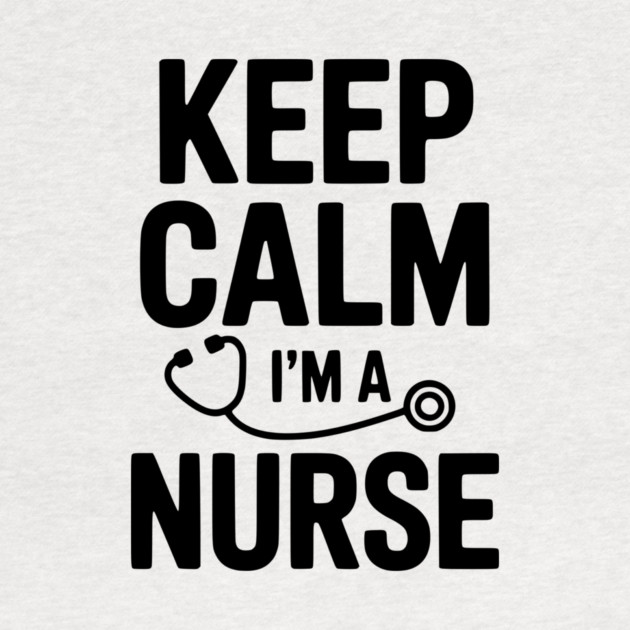 Keep Calm I'm a Nurse by Frank Ring