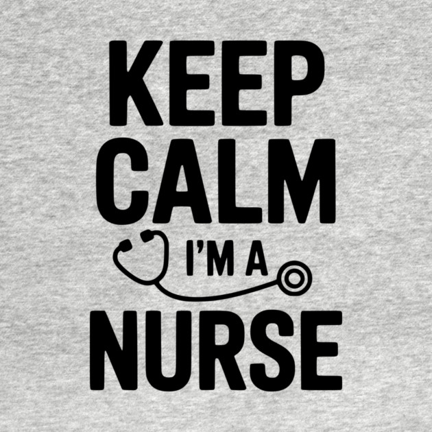 Keep Calm I'm a Nurse by Frank Ring