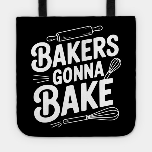 Bakers Gonna Bake Tote by Frank Ring