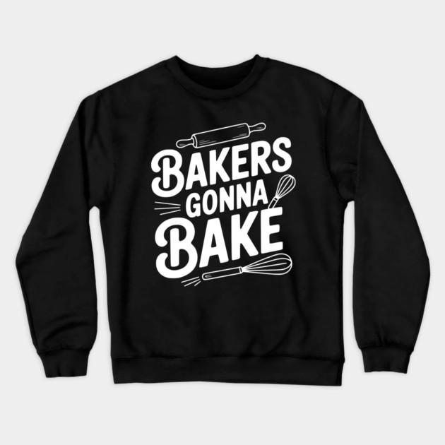 Bakers Gonna Bake Crewneck Sweatshirt by Frank Ring
