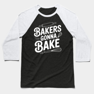 Bakers Gonna Bake Baseball T-Shirt