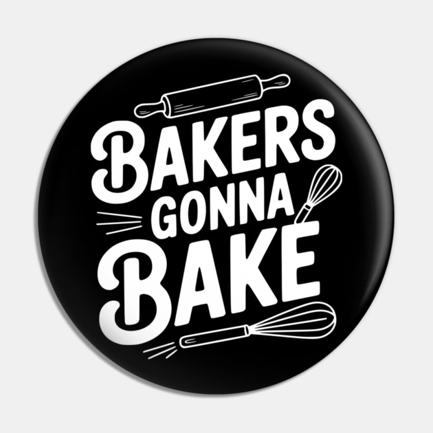 Bakers Gonna Bake Pin by Frank Ring