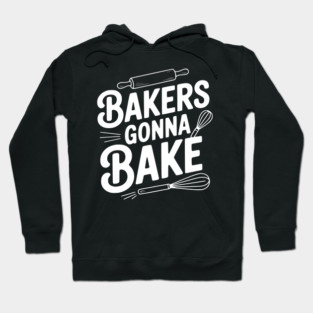 Bakers Gonna Bake Hoodie