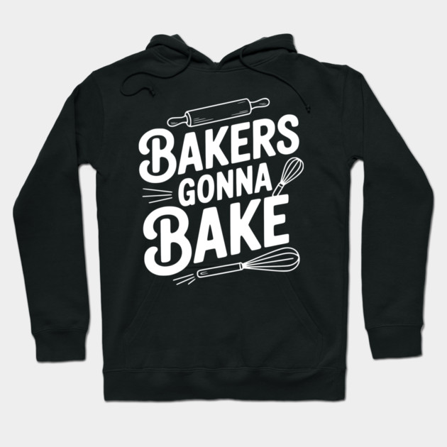 Bakers Gonna Bake Hoodie by Frank Ring