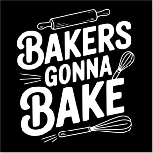 Bakers Gonna Bake Posters and Art