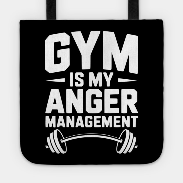 Gym Is My Anger Management Tote by Frank Ring