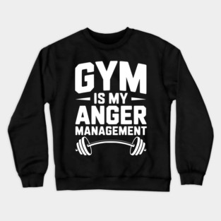 Gym Is My Anger Management Crewneck Sweatshirt