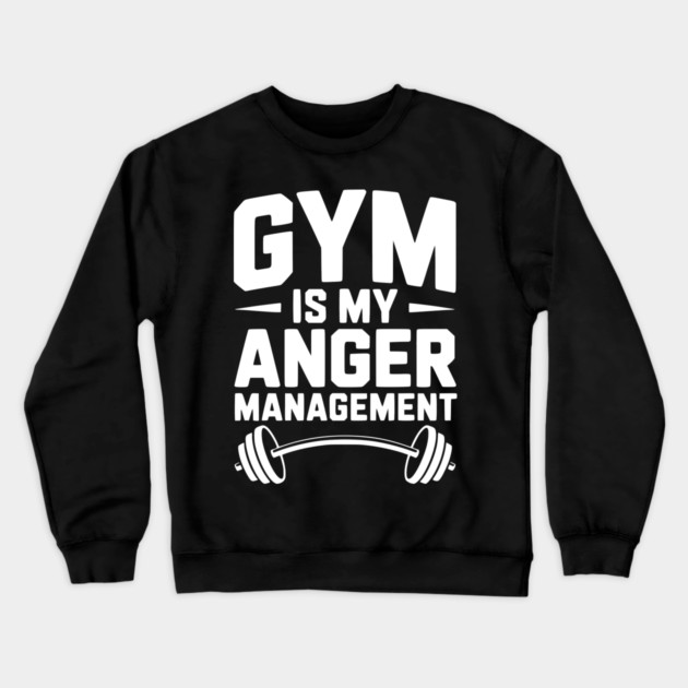 Gym Is My Anger Management Crewneck Sweatshirt by Frank Ring