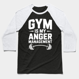 Gym Is My Anger Management Baseball T-Shirt