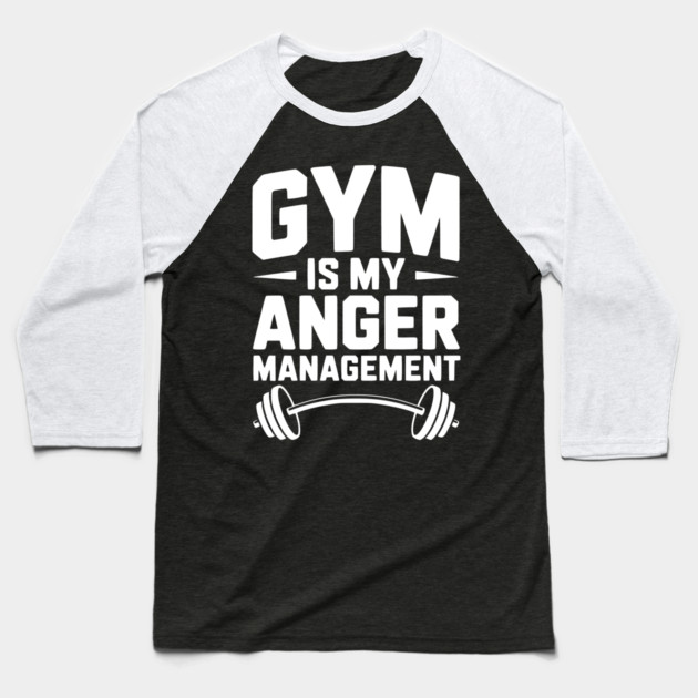Gym Is My Anger Management Baseball T-Shirt by Frank Ring