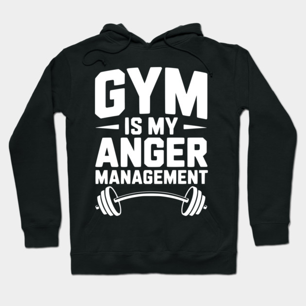 Gym Is My Anger Management Hoodie by Frank Ring