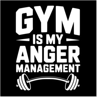 Gym Is My Anger Management Posters and Art