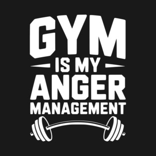 Gym Is My Anger Management T-Shirt