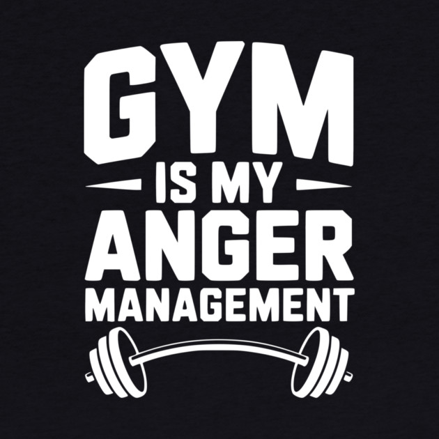 Gym Is My Anger Management by Frank Ring