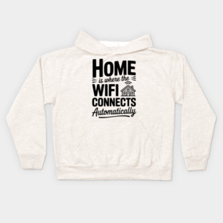 Home Is Where the WiFi Connects Automatically Kids Hoodie