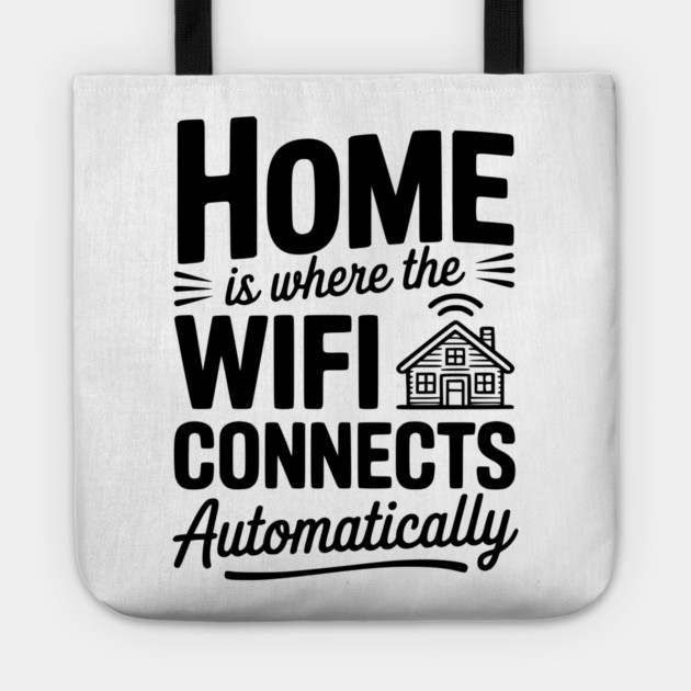 Home Is Where the WiFi Connects Automatically Tote by Frank Ring