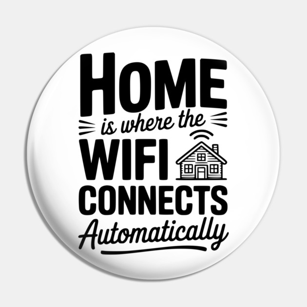 Home Is Where the WiFi Connects Automatically Pin by Frank Ring