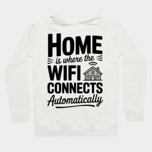 Home Is Where the WiFi Connects Automatically Hoodie