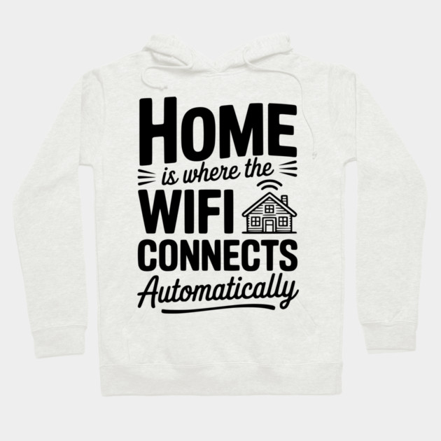 Home Is Where the WiFi Connects Automatically Hoodie by Frank Ring