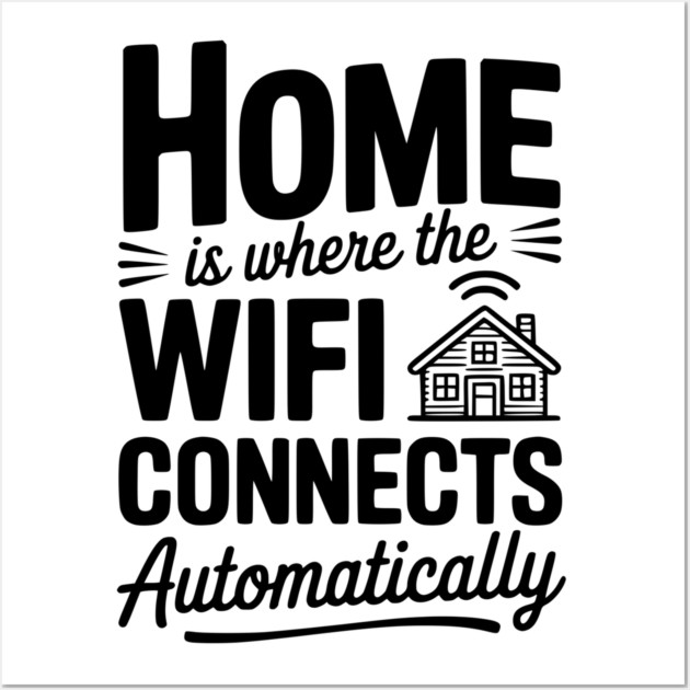 Home Is Where the WiFi Connects Automatically Wall Art by Frank Ring