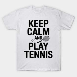 Keep Calm and Play Tennis T-Shirt