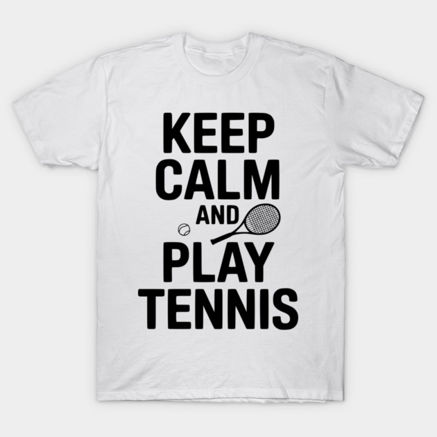 Keep Calm and Play Tennis T-Shirt by Frank Ring