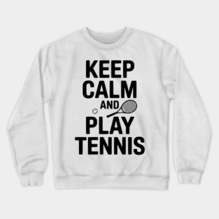Keep Calm and Play Tennis Crewneck Sweatshirt
