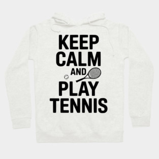Keep Calm and Play Tennis Hoodie