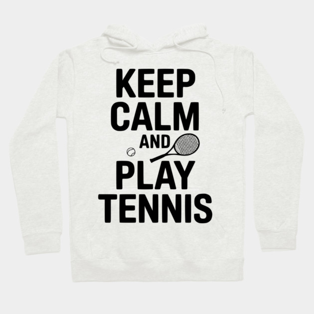 Keep Calm and Play Tennis Hoodie by Frank Ring