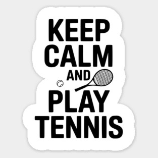 Keep Calm and Play Tennis Sticker