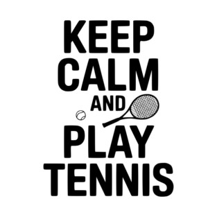 Keep Calm and Play Tennis T-Shirt