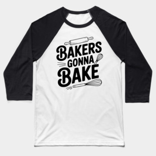 Bakers Gonna Bake Baseball T-Shirt