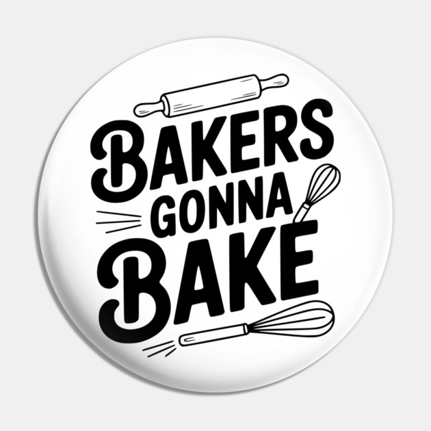 Bakers Gonna Bake Pin by Frank Ring