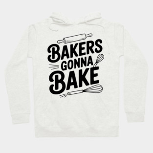 Bakers Gonna Bake Hoodie
