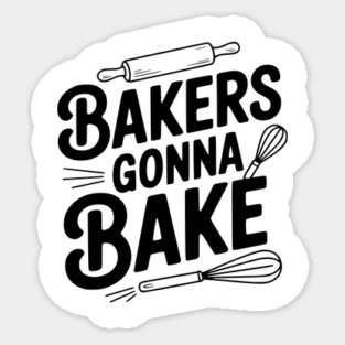 Bakers Gonna Bake Sticker