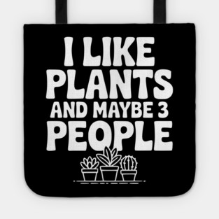 I Like Plants and Maybe 3 People Tote