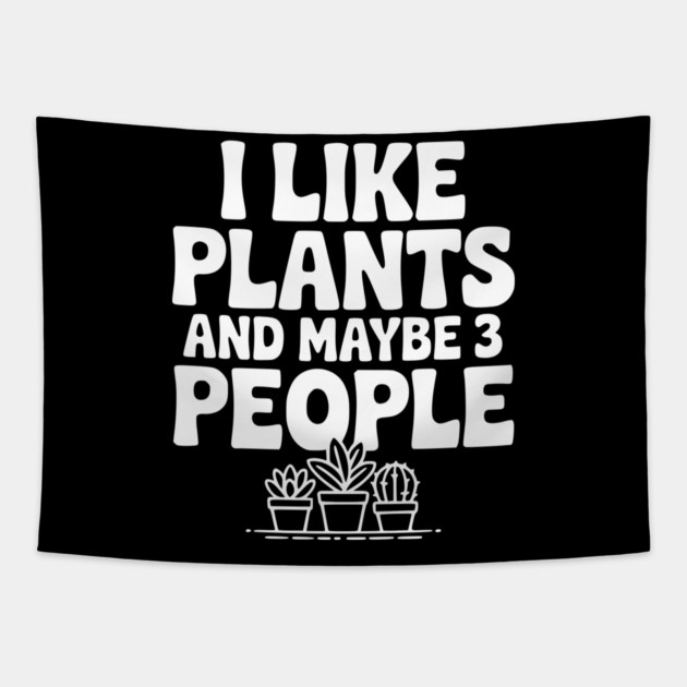 I Like Plants and Maybe 3 People Tapestry by Frank Ring