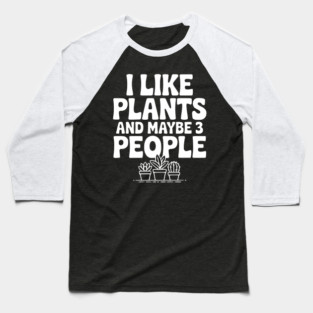I Like Plants and Maybe 3 People Baseball T-Shirt
