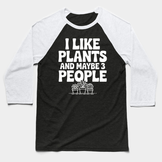 I Like Plants and Maybe 3 People Baseball T-Shirt by Frank Ring