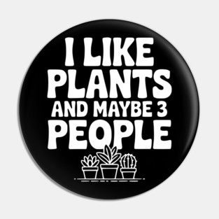 I Like Plants and Maybe 3 People Pin