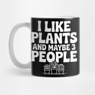 I Like Plants and Maybe 3 People Mug