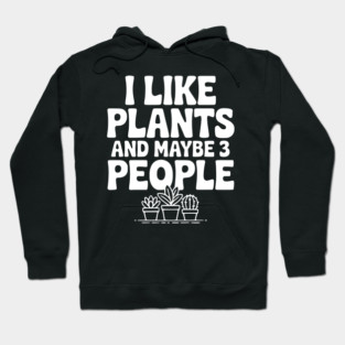 I Like Plants and Maybe 3 People Hoodie
