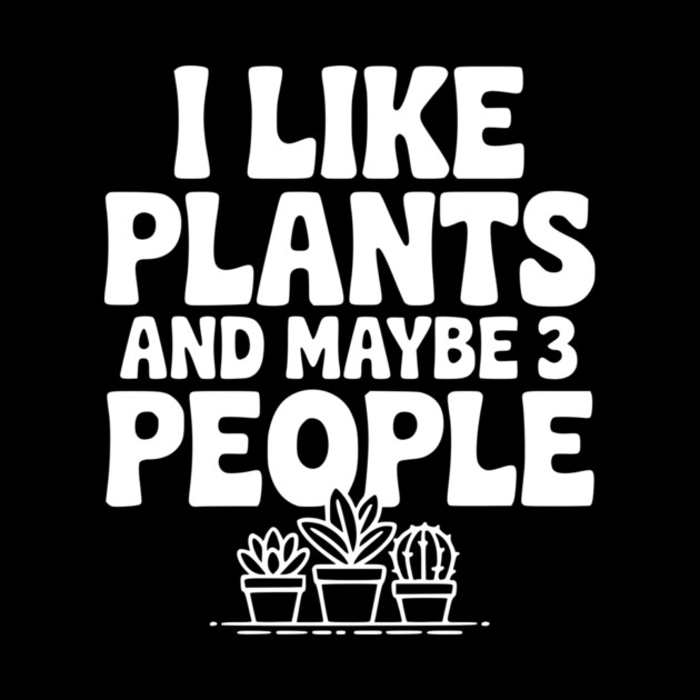 I Like Plants and Maybe 3 People by Frank Ring