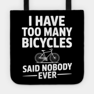 I Have Too Many Bicycles Said Nobody Ever Tote