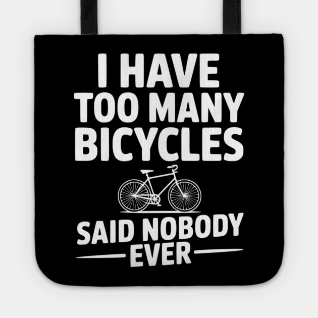 I Have Too Many Bicycles Said Nobody Ever Tote by Frank Ring