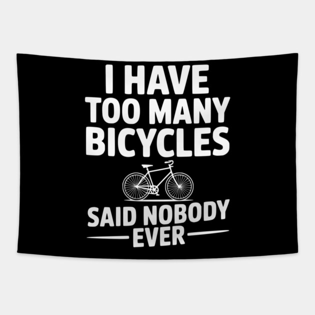 I Have Too Many Bicycles Said Nobody Ever Tapestry by Frank Ring